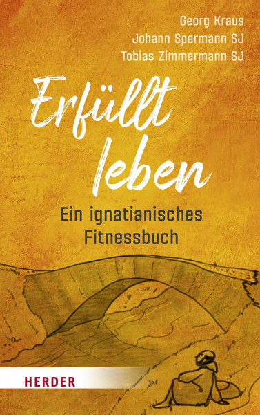 Erfüllt leben: Ein ignatianisches Fitnessbuch