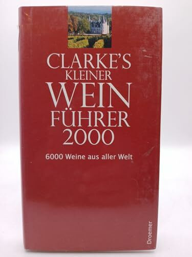Clarke's kleiner Weinführer 2000: 6000 Weine aus aller Welt