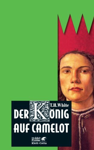 Der König auf Camelot: Erstes Buch: Das Schwert im Stein /Zweites Buch: Die Königin von Luft und Dunkelheit /Drittes Buch: Der missratene Ritter ... Der missratene Ritter; Die Kerze im Wind