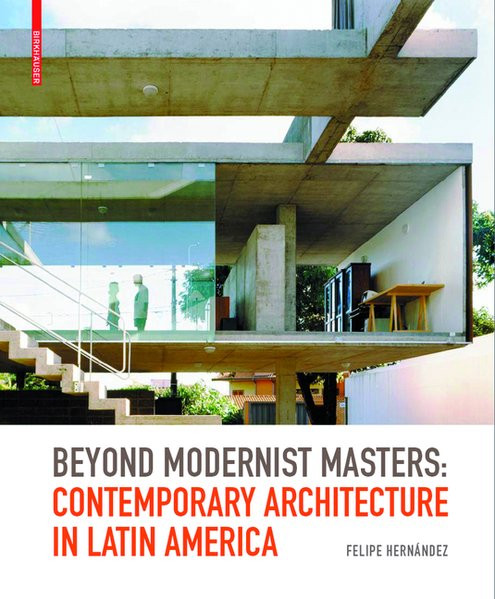 Beyond Modernist Masters: Contemporary Architecture in Latin America