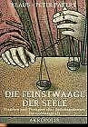 Die Feinstwaage der Seele. Ursachen und Therapien aller Suchtkrankheiten