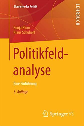 Politikfeldanalyse: Eine Einführung (Elemente der Politik) Politikfeldanalyse: Eine Einführung (Elemente der Politik)