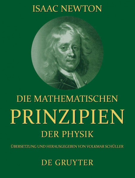 Die mathematischen Prinzipien der Physik: Übers. u. hrsg. v. Volkmar Schüller