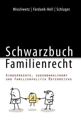 Schwarzbuch Familienrecht: Kinderrechte, Jugendwohlfahrt und Familienpolitik Österreichs