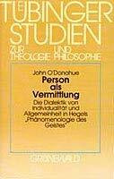 Person als Vermittlung: Die Dialektik von Individualität und Allgemeinheit in Hegels "Phänomenologie des Geistes". Eine philosophisch-theologische Interpretation