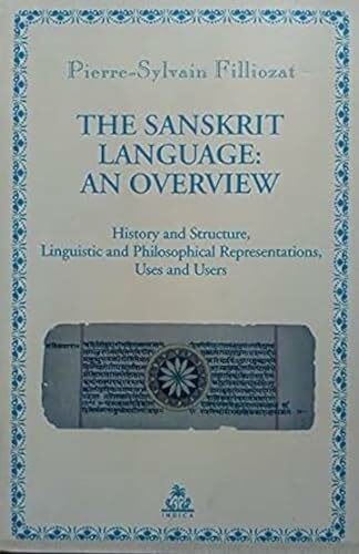 The Sanskrit Language: An Overview - History and Structure, Linguistic and Philosophical Representations, Uses and Users