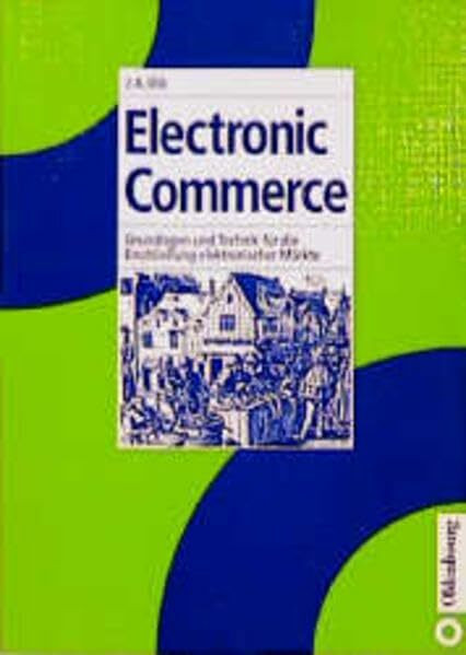 Electronic Commerce: Grundlagen und Technik für die Erschliessung elektronischer Märkte