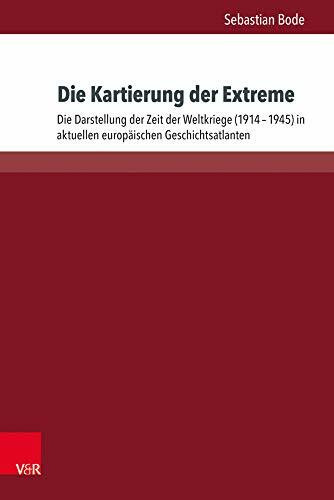 Die Kartierung der Extreme: Die Darstellung der Zeit der Weltkriege (1914-1945) in aktuellen europäischen Geschichtsatlanten