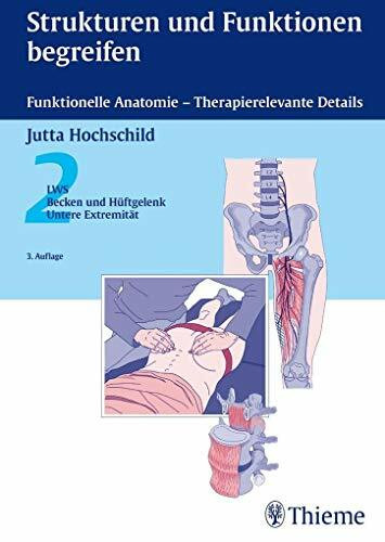 Strukturen und Funktionen begreifen - Funktionelle Anatomie: 2: LWS, Becken, Hüftgelenk, Untere Extremität (Physiofachbuch)