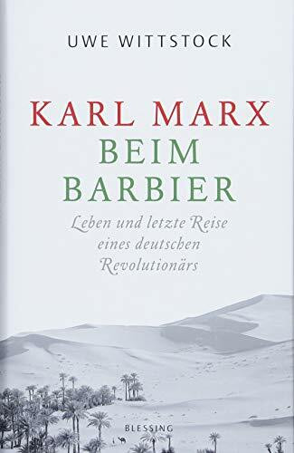 Karl Marx beim Barbier: Leben und letzte Reise eines deutschen Revolutionärs