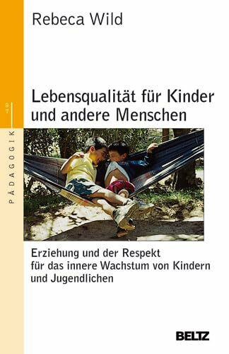 Lebensqualität für Kinder und andere Menschen: Erziehung und der Respekt vor dem inneren Wachstum von Kindern und Jugendlichen: Erziehung und der ... Jugendlichen (Beltz Taschenbuch / Pädagogik)