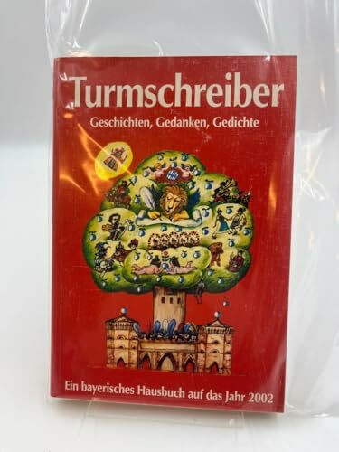 Turmschreiber 2002: Geschichten, Gedanken, Gedichte. Ein bayerisches Hausbuch auf das Jahr 2002