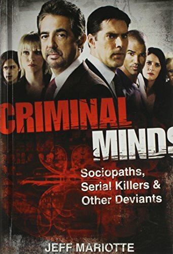 Criminal Minds: Sociopaths, Serial Killers, and Other Deviants