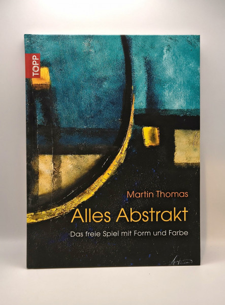 Alles Abstrakt: Das freie Spiel mit Form und Farbe (Acryl-Malkurs mit Martin Thomas)