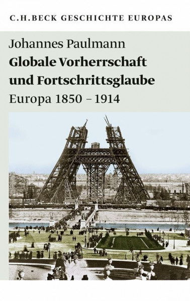 Globale Vorherrschaft und Fortschrittsglaube: Europa 1850 - 1914 (Beck Paperback)
