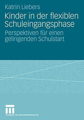 Kinder In Der Flexiblen Schuleingangsphase: Perspektiven für einen gelingenden Schulstart (German Edition)