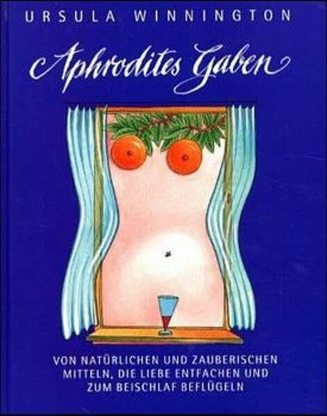 Aphrodites Gaben: Von zauberischen Mitteln, die Liebe entfachen und zum Beischlaf beflügeln