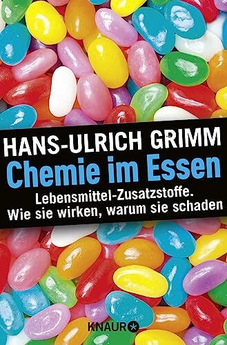 Chemie im Essen: Lebensmittel-Zusatzstoffe. Wie sie wirken, warum sie schaden