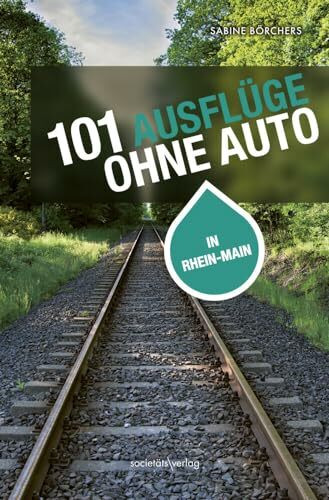 101 Ausflüge ohne Auto in Rhein-Main: Mit Bus und Bahn die Region entdecken