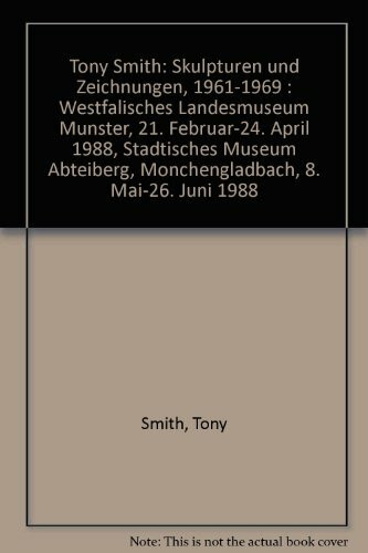 Tony Smith. Skulpturen und Zeichnungen - Sculptures and drawings, 1961-1969: Westfälisches Landesmuseum für Kunst und Kulturgeschichte Münster, 21. ... 8. Mai - 26. Juni 1988. Dt. /Engl.