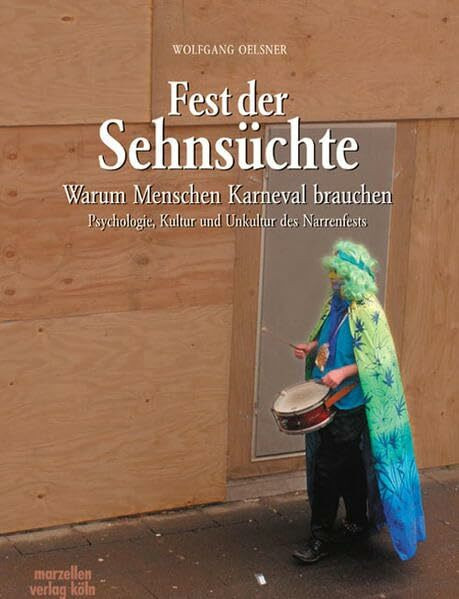 Fest der Sehnsüchte - Antworten auf die Frage, warum Menschen Karneval brauchen