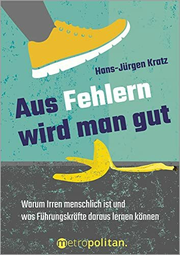 Aus Fehlern wird man gut: Warum Irren menschlich ist und was Führungskräfte daraus lernen können