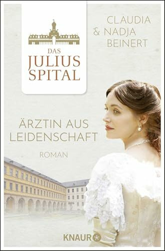 Das Juliusspital. Ärztin aus Leidenschaft: Roman (Die Juliusspital-Reihe, Band 1)