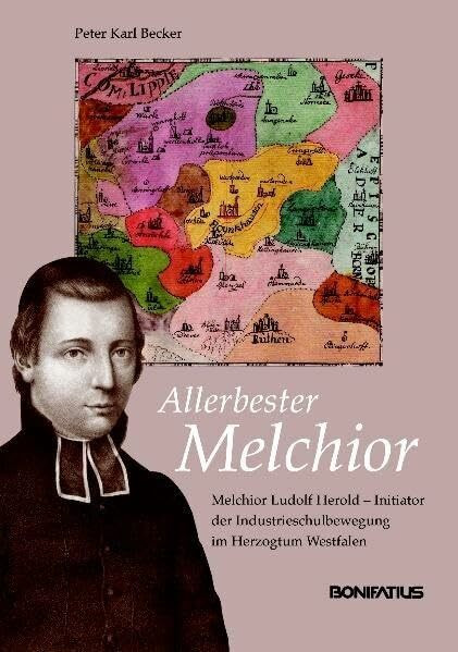 "Allerbester Melchioir": Melchior Ludolf Herold – Initiator der Industrieschulbewegung im Herzogtum Westfalen (Studien und Quellen zur Westfälischen Geschichte)