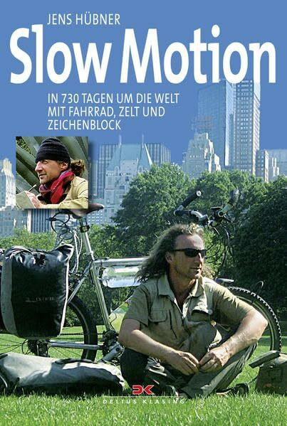Slow Motion: In 730 Tagen um die Welt mit Fahrrad, Zelt und Zeichenblock