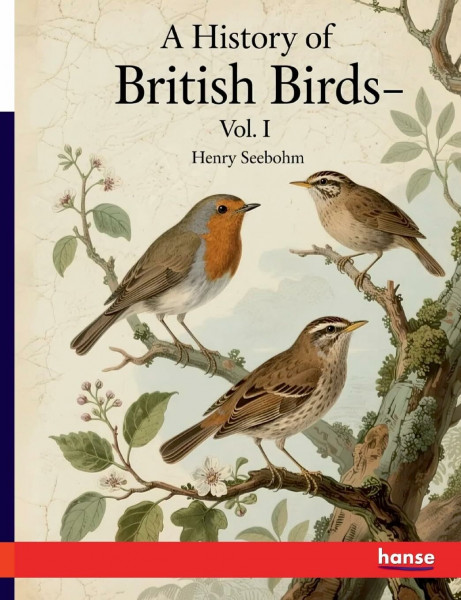 A History of British Birds: Vol. I