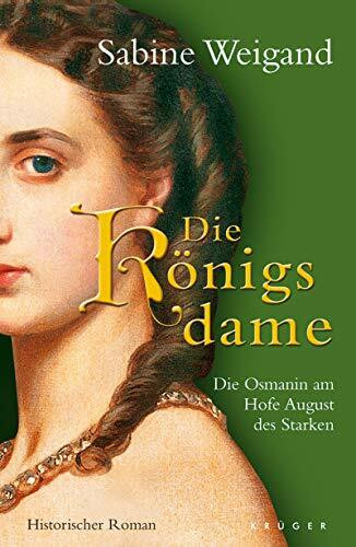 Die Königsdame: Die Osmanin am Hofe August des Starken. Historischer Roman
