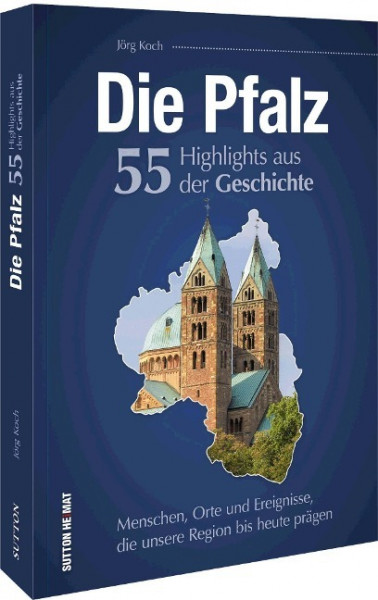 Die Pfalz. 55 Highlights der Geschichte