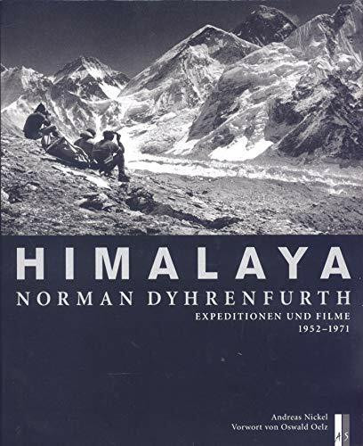 Himalaya - Norman Dyhrenfurth: Expeditionen und Filme 1952-1971: Expeditionen und Filme 1952-1971. Vorw. v. Oswald Hoelz (Bergdokumente)