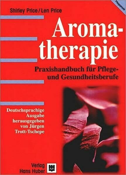 Aromatherapie: Praxishandbuch für Pflege- und Gesundheitsberufe