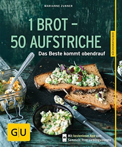 1 Brot - 50 Aufstriche: Das Beste kommt obendrauf 1 Brot - 50 Aufstriche: Das Beste kommt obendrauf