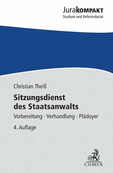 Sitzungsdienst des Staatsanwalts: Vorbereitung - Verhandlung - Plädoyer (Jura kompakt) Sitzungsdienst des Staatsanwalts: Vorbereitung - Verhandlung - Plädoyer (Jura kompakt)