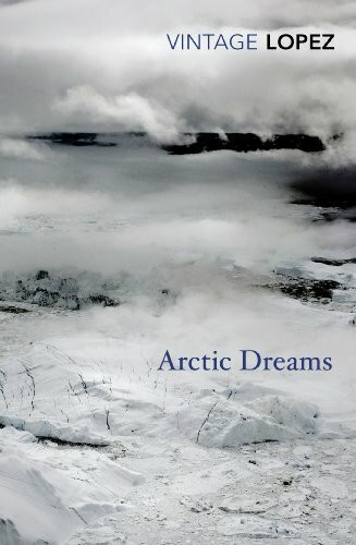 Arctic Dreams: Imagination and Desire in a Northern Landscape