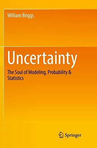 Uncertainty: The Soul of Modeling, Probability & Statistics