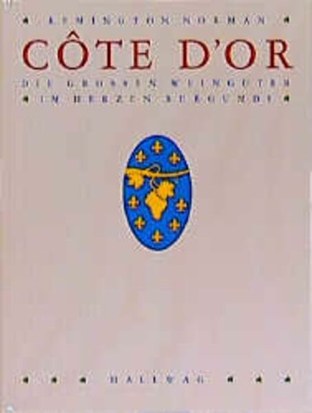 Cote d' Or. Die großen Weingüter im Herzen Burgunds