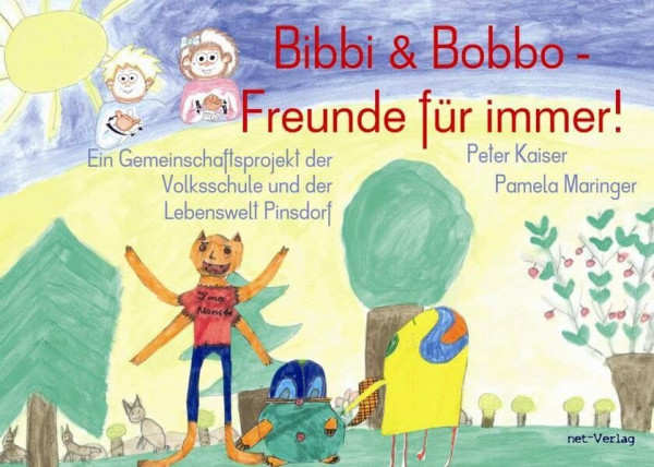 Bibbi & Bobbo - Freunde für immer!: Kinderbuch: Kinderbuch. Ein Gemeinschaftsprojekt der Volksschule und der Lebenswelt Pinsdorf