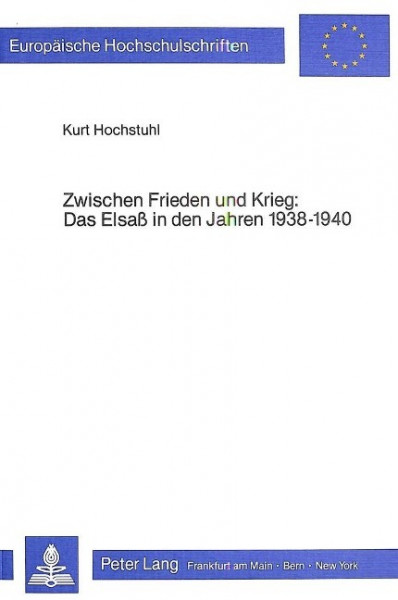 Zwischen Frieden und Krieg. Das Elsass in den Jahren 1938-1940