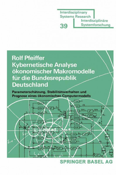 Kybernetische Analyse ökonomischer Makromodelle für die Bundesrepublik Deutschland: Parameterschätzung, Stabilitätsverhalten und Prognose eines ... (Interdisciplinary Systems Research)