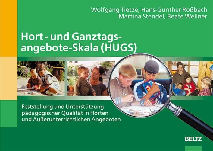 Hort/Ganztagsangebote-Skala (HUGS): Feststellung und Unterstützung pädagogischer Qualität in Horten und Außerunterrichtlichen Angeboten Hort/Ganztagsangebote-Skala (HUGS): Feststellung und Unterstützung pädagogischer Qualität in Horten und Außerunterrichtlichen Angeboten