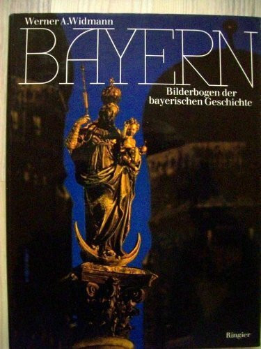 Bayern. Bilderbogen der bayerischen Geschichte.