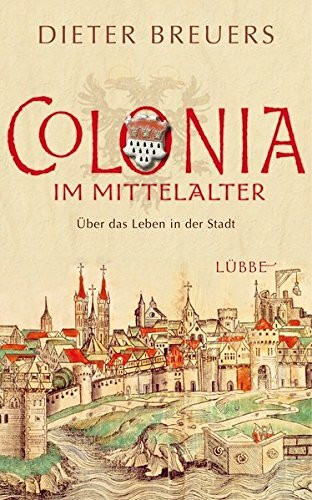 Lübbe Colonia Im Mittelalter, Über Das Leben In Der Stadt