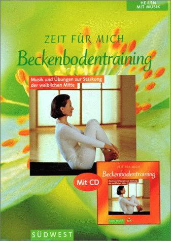 Zeit für mich - Beckenbodentraining. Musik und Übungen zur Stärkung der weiblichen Mitte