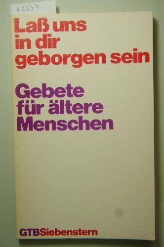 Laß uns in dir geborgen sein (5972 698). Gebete für ältere Menschen