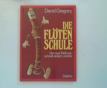 Die Flötenschule. Die neue Methode: schnell - einfach - perfekt