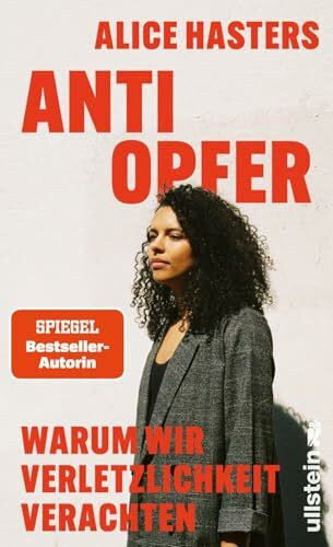 Anti Opfer: Warum wir Verletzlichkeit verachten | Die fundierte Analyse eines kulturellen Wandels von der Bestsellerautorin