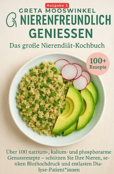 Kochbücher / Nierenfreundlich genießen. Das große Nierendiät-Kochbuch: Über 100 natrium-, kalium- und phosphorarme Genussrezepte – schützen Sie Ihre ... und entlasten Dialyse-Patient innen